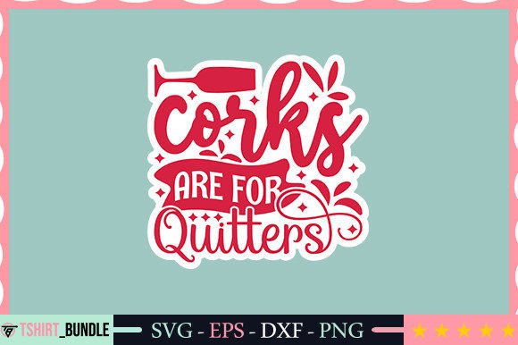 Download Corks Are for Quitters Sticker Design - Sign Collection
