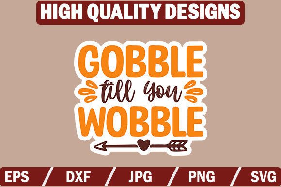 Download Gobble Till You Wobble Sticker Design - Sign Collection